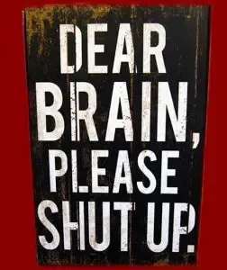 Dear brain, please shut up.